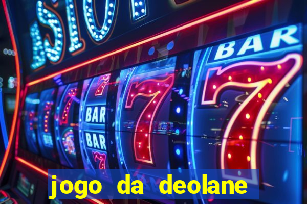 jogo da deolane que ganha dinheiro